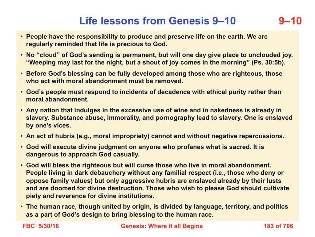 There are several life lessons (applications) that derive from a study of Genesis 9 10: 1. People have the responsibility to produce and preserve life on the earth.
