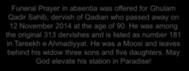 Funeral Prayer in absentia was offered for Ghulam Qadir Sahib, dervish of Qadian who passed away on 12 November 2014 at the age of 90.