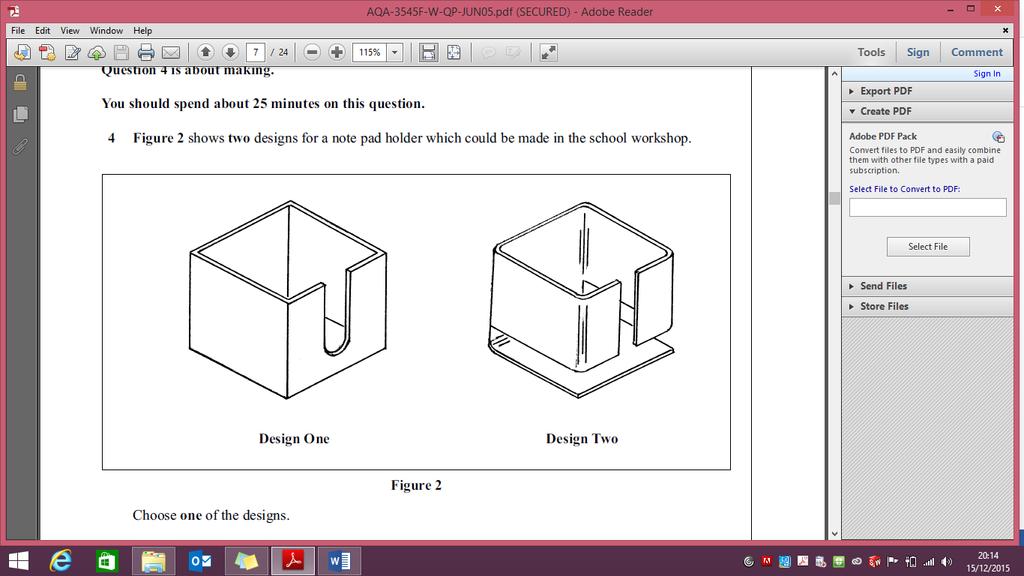 Design Technology Figure 1 shows two designs for a note pad holder which could be made in the school workshop. Figure 1 Choose one of the designs.