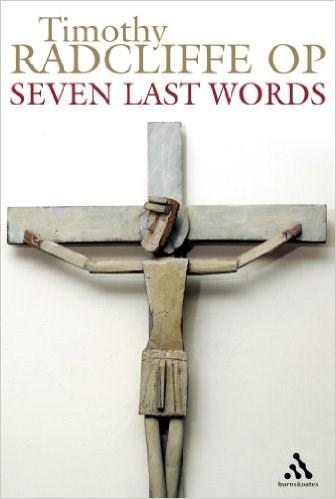 Lenten Book Club We will be reading and discussing the book Seven Last Words, by Timothy Radcliffe, OP.