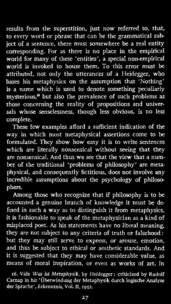 To this error must be attributed, not only the utterances of a Heidegger, who bases his metaphysics on the assumption that 'Nothing' is a name which is used to denote something peculiarly mysterious,