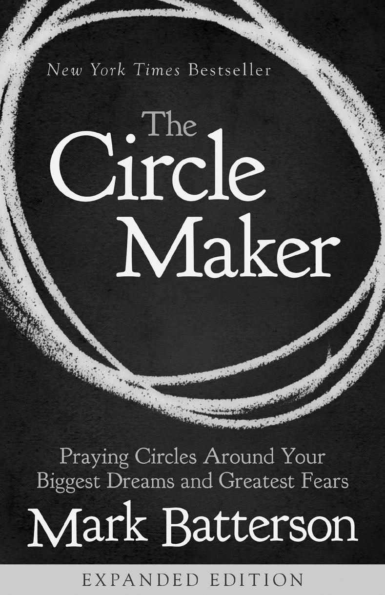 The Circle Maker Praying Circles Around Your Biggest Dreams and Greatest Fears Mark Batterson According to Pastor Mark Batterson in this expanded edition of The Circle Maker, Drawing prayer circles