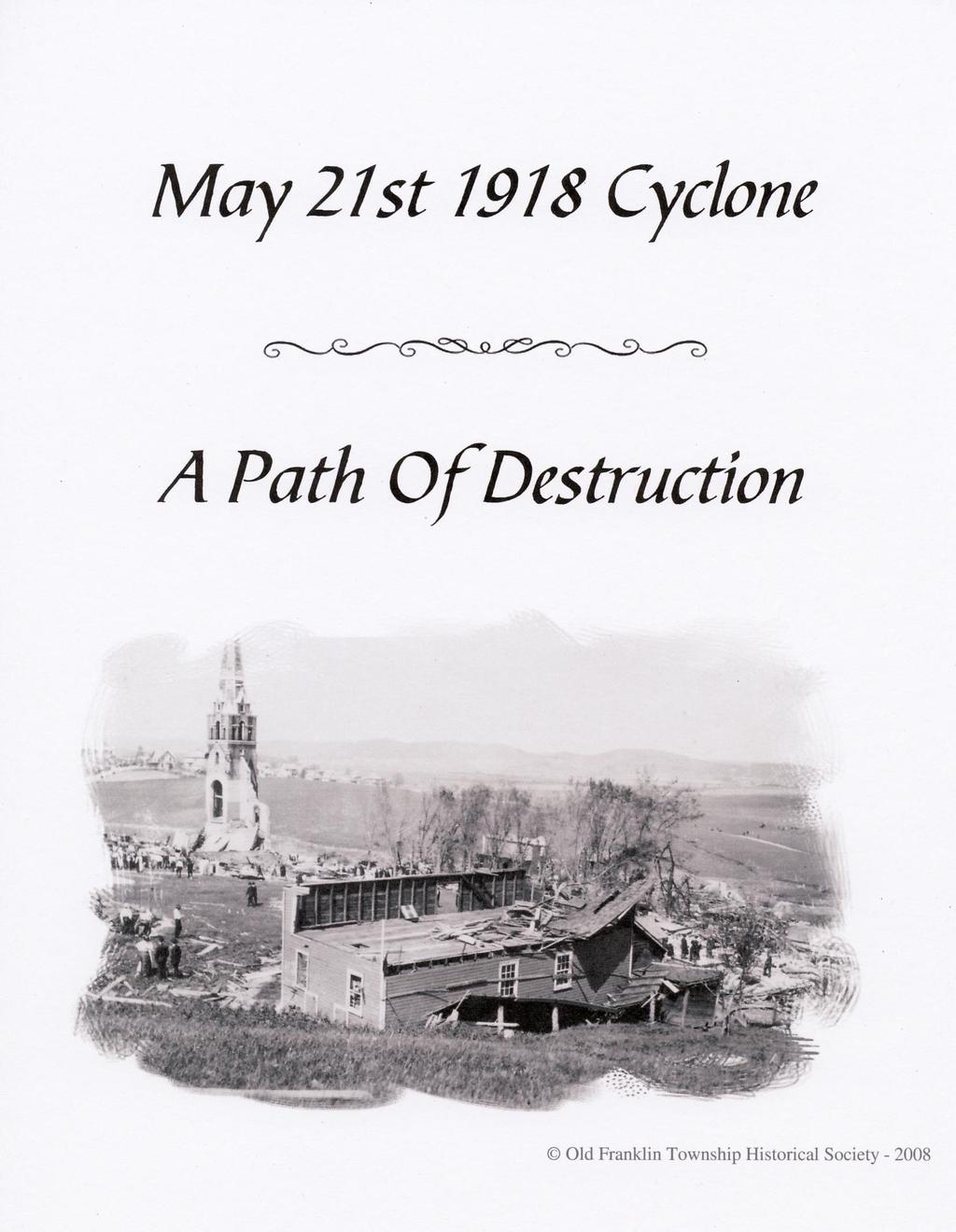 Copies of our first publication May 21st 1918 Cyclone A Path of Destruction are still available. For more information visit our website at http://www.townoffranklinhistoricalsociety.