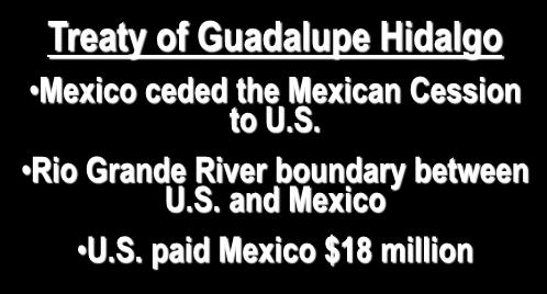 Treaty of Guadalupe Hidalgo Mexico ceded the Mexican Cession to U.S.