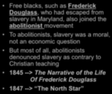 Abolitionism Free blacks, such as Frederick Douglass, who had