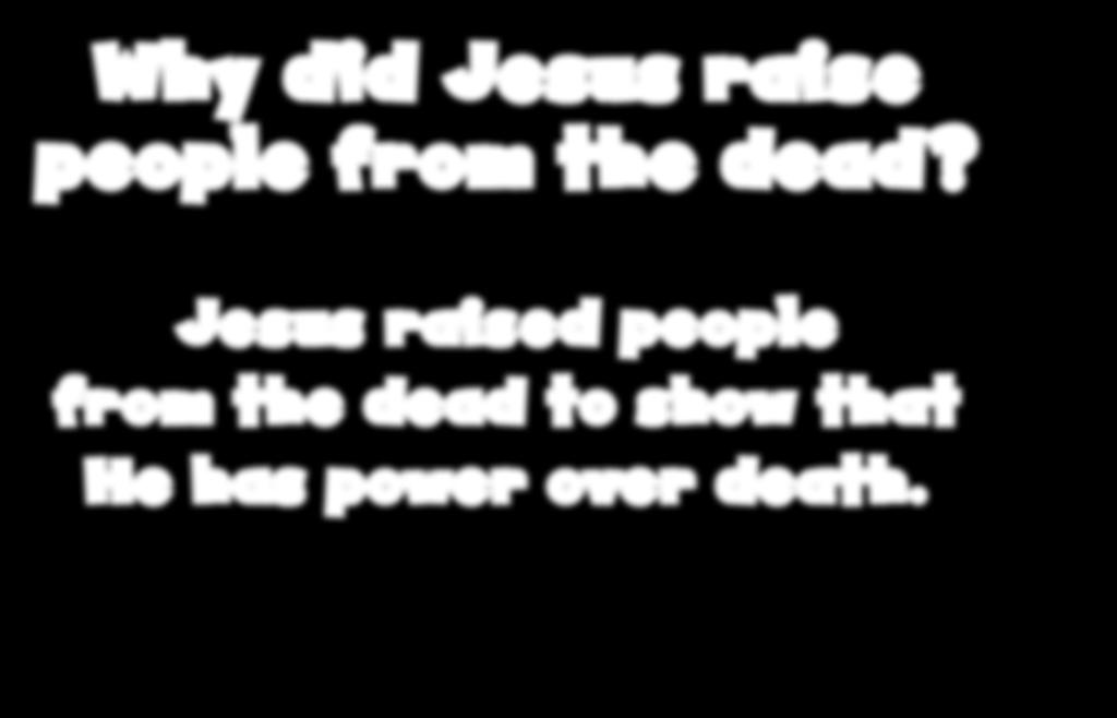 Why did Jesus raise people from the dead?