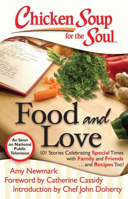 Food and Love (New Edition Released 8/5/2014) 101 Stories Celebrating Special Times with Family and Friends... and Recipes Too!