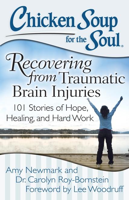 Recovering from Traumatic Brain Injuries 101 Stories of Hope, Healing, and Hard Work Amy Newmark and Dr.