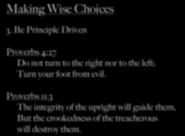 3. Be Principle Driven Proverbs 4:27 Do not turn to the right nor to the left; Turn your foot from evil.