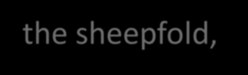 At night he leads them back to the sheepfold, which is a walled or