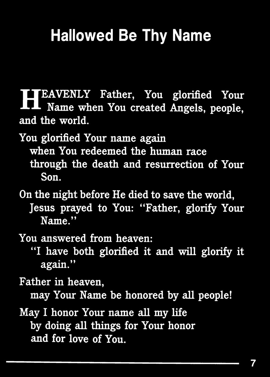 On the night before He died to save the world, Jesus prayed to You: * 'Father, glorify Your Name.