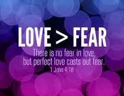 But he who fears has not been made perfect in love.