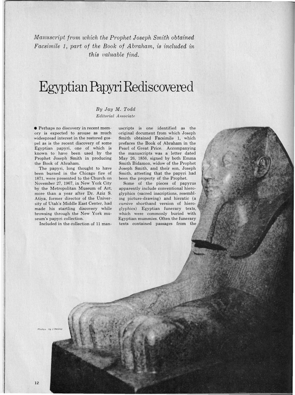 Manuscript from which the Prophet Joseph Smith obtained Facsimile 1, part of the Book of Abraham, is included ~n..this valuable find. Egyptian Papyri Rediscovered By Jay M. Todd Edito1'ial A.~sociate.
