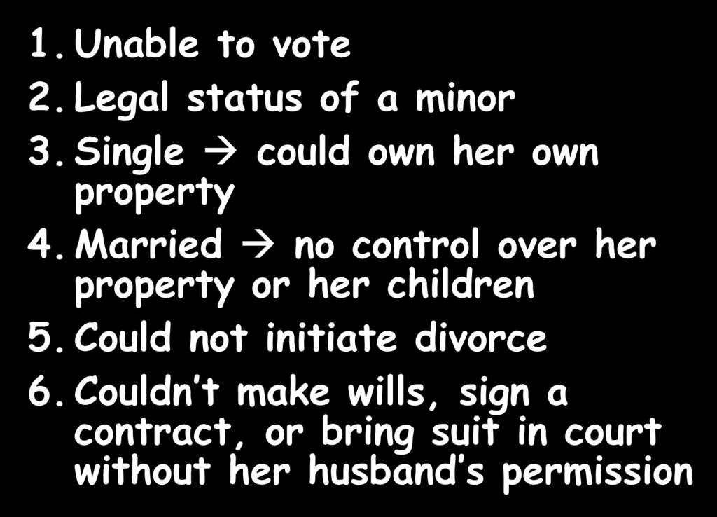 Early 19 th Century Women 1. Unable to vote 2. Legal status of a minor 3. Single could own her own property 4.