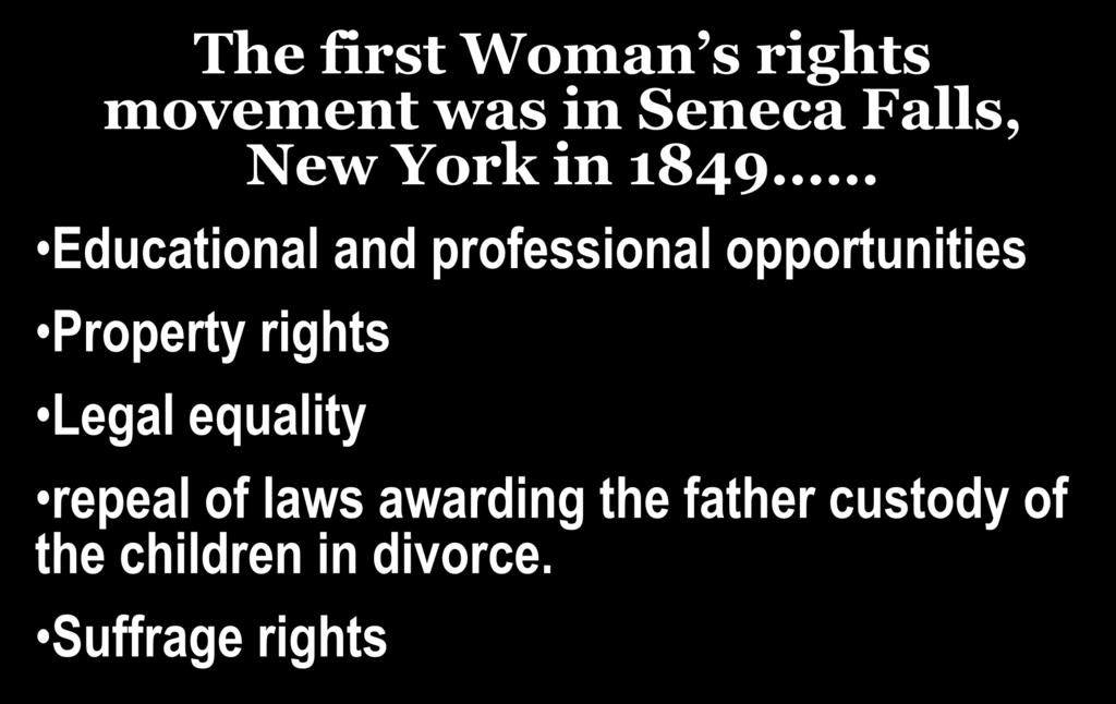 The first Woman s rights movement was in Seneca Falls, New York in 1849 Educational and professional opportunities