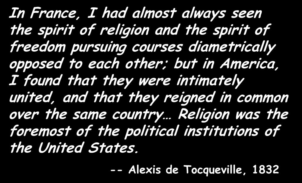 The Rise of Popular Religion In France, I had almost always seen the spirit of religion and the spirit of freedom pursuing courses diametrically opposed to each other; but in America, I found