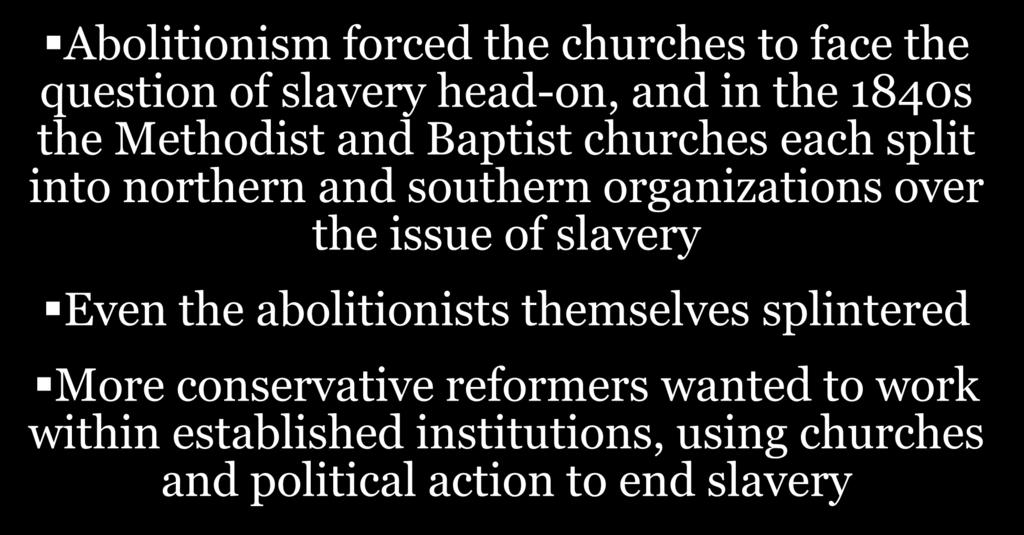 organizations over the issue of slavery Even the abolitionists themselves splintered More conservative