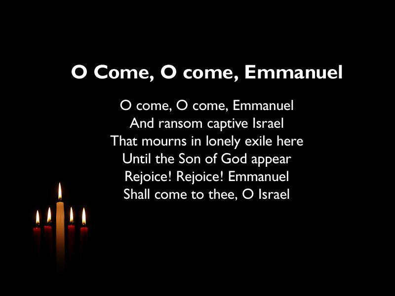 O come, O come, Emmanuel Who to Thy tribes, on Sinai s height, In ancient times did st give