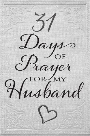 OTHER PRAYER RESOURCES AVAILABLE NOW! 31 Days of Prayer for My Husband Jesus is praying for your husband and He invites you to join Him!