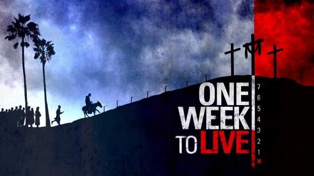 ONE WEEK TO LIVE JOHN 13:1 This month we are embarking upon a new church campaign called One Month To Live.