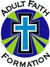 org Adult Faith Formation Instruction in the Catholic faith for adults. Classes are on Tuesdays with two class offerings: 4:30-5:45 pm and 6:15-7:30 pm. Catechists and Co-Catechist volunteers needed.