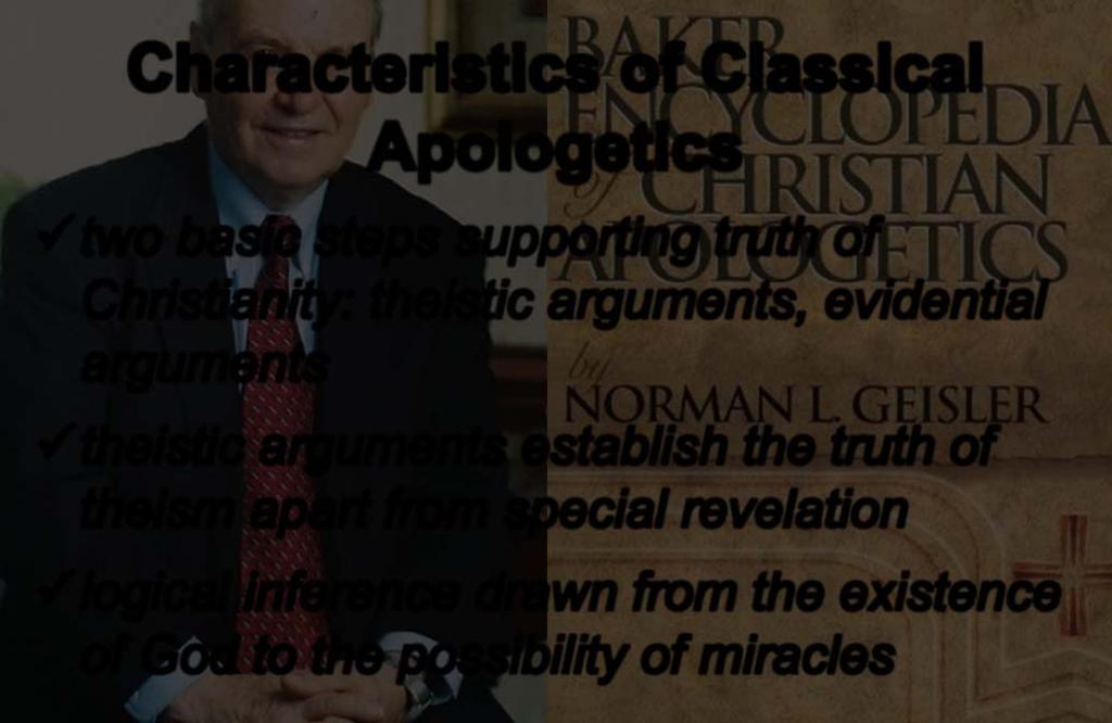 Characteristics of Classical Apologetics two basic steps supporting truth of Christianity: theistic arguments, evidential arguments theistic arguments establish the truth of theism apart from special