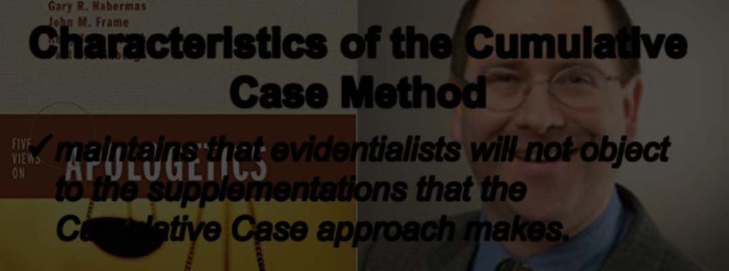 Characteristics of the Cumulative Case Method maintains that evidentialists will