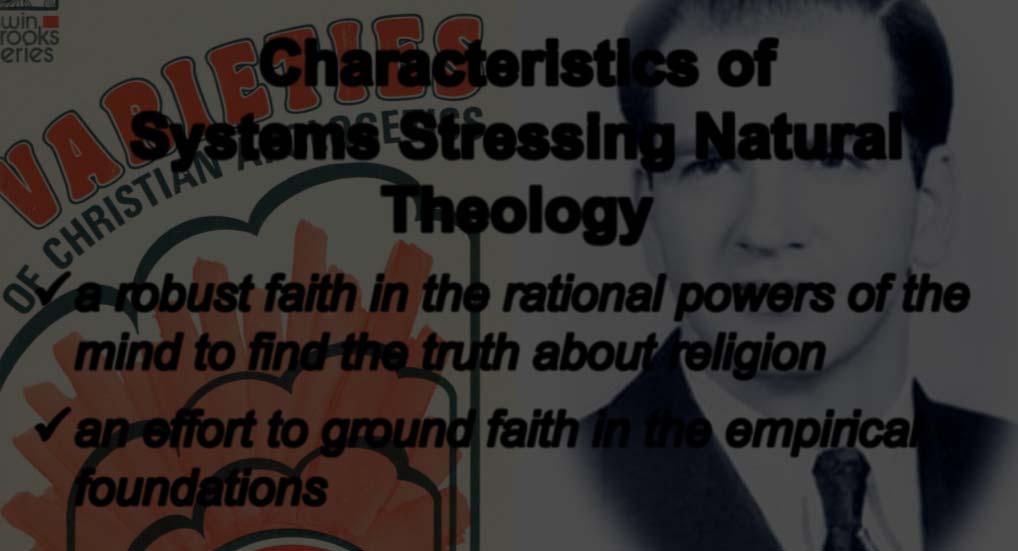 Characteristics of Systems Stressing Natural Theology a robust faith in the rational powers of the mind to find