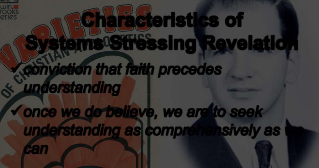 Characteristics of Systems Stressing Revelation conviction that faith precedes understanding once we do believe,