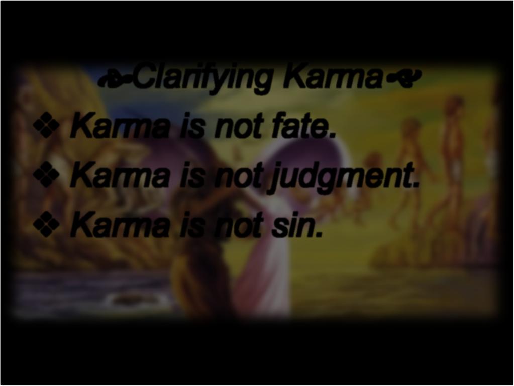 Clarifying Karma Karma is not fate.