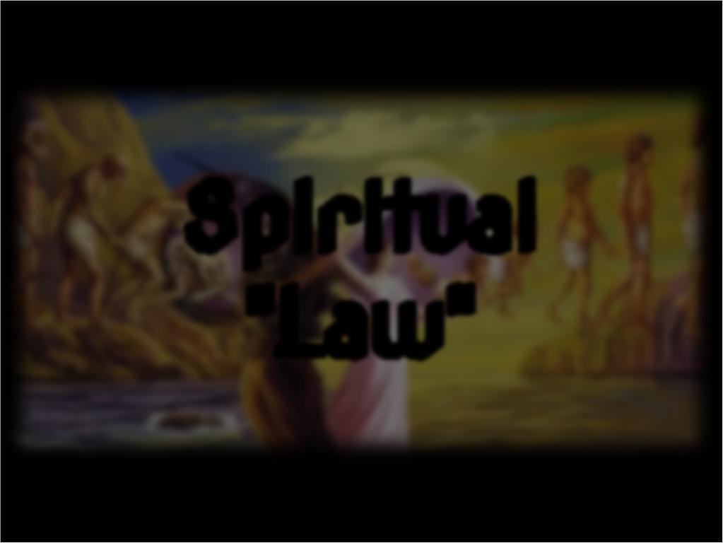 Spiritual "Law" Spiritual "Law" is the