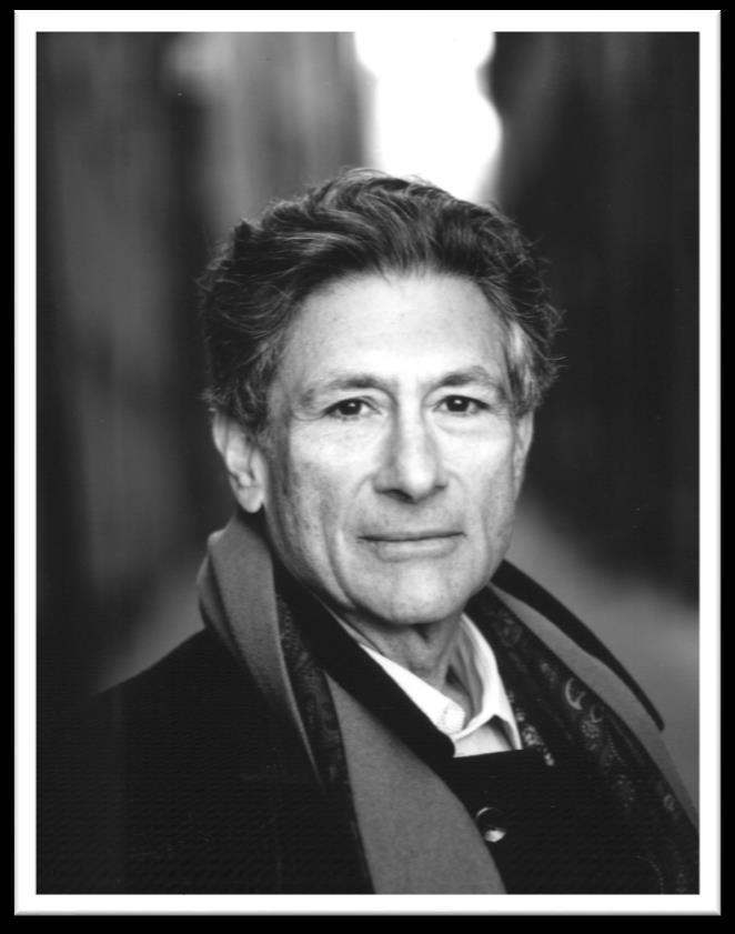 EDWARD SAID Edward Said was a Palestinian- American literary theorist and cultural critic. He was born 1935 and died in 2003.