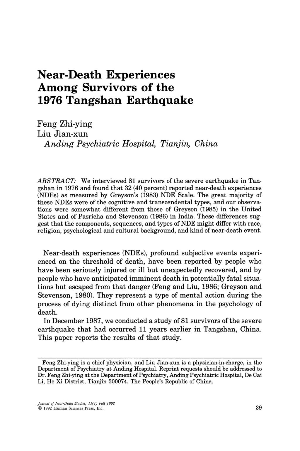 Near-Death Experiences Among Survivors of the 1976 Tangshan Earthquake Feng Zhi-ying Liu Jian-xun A nding Psychiatric Hospital, Tianjin, China ABSTRACT: We interviewed 81 survivors of the severe