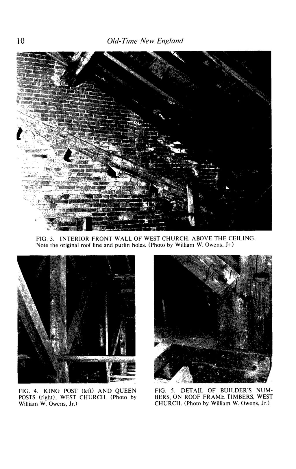10 Old- Time New England FIG. 3. INTERIOR FRONT WALL OF WEST CHURCH, ABOVE THE CEILING. Note the original roof line and purlin holes. (Photo by William W. Owens, Jr.) FIG. 4.