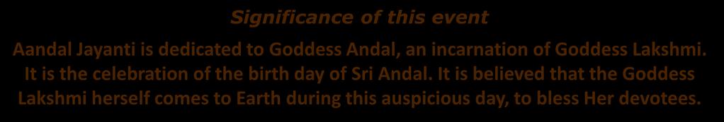 Sri Andal Jayanti and Sri Mahalakshmi Abhishekam Friday, August 5 th 2016 09:00am - Sri Maha Lakshmi Abhishekam 11:00am Vishesha Archana and Aarathi to celebrate Sri Andal Jayanti 07:00pm Sri Lalitha