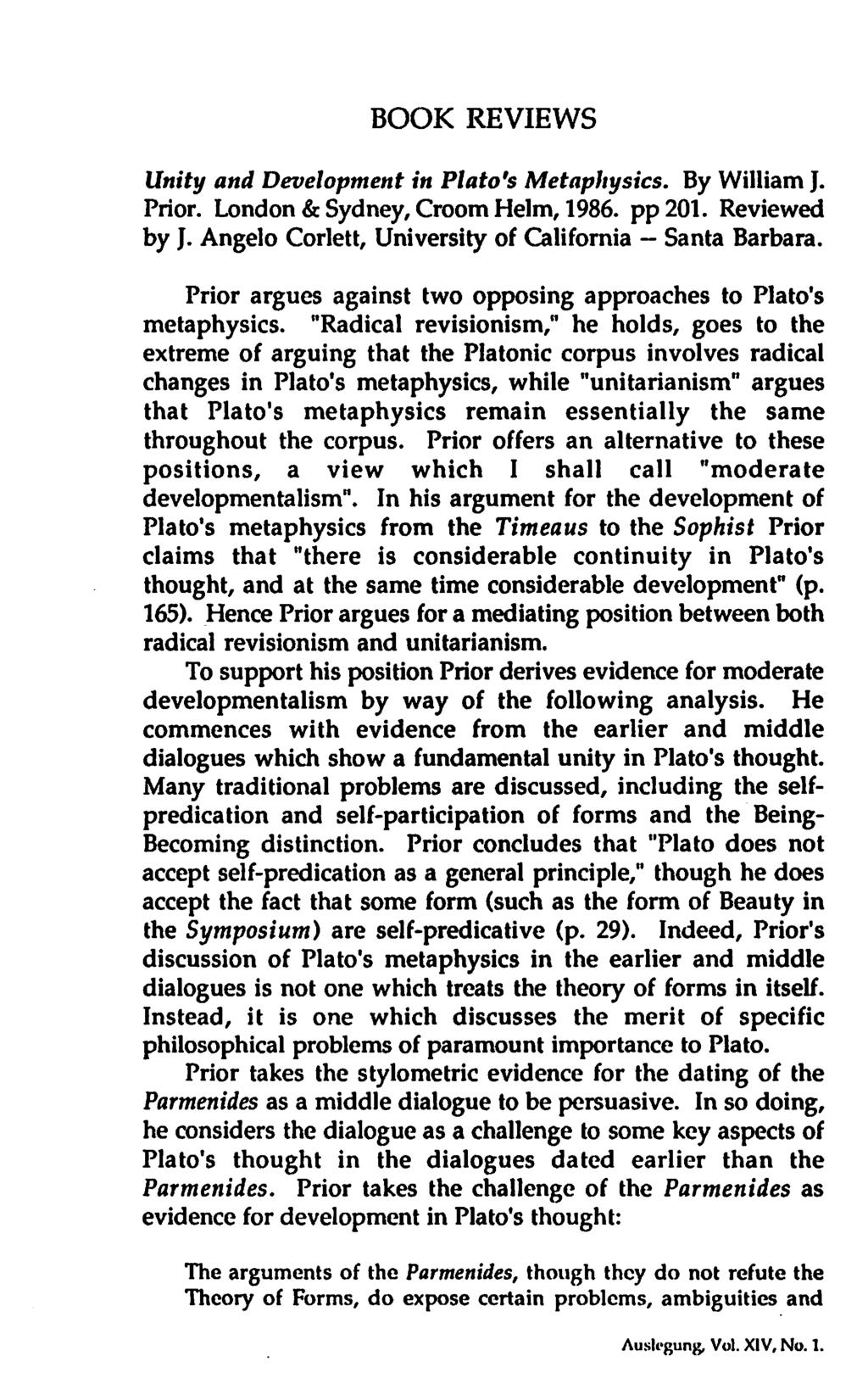 BOOK REVIEWS Unity and Development in Plato's Metaphysics. By William J. Prior. London & Sydney, Croom Helm, 1986. pp201. Reviewed by J. Angelo Corlett, University of California Santa Barbara.