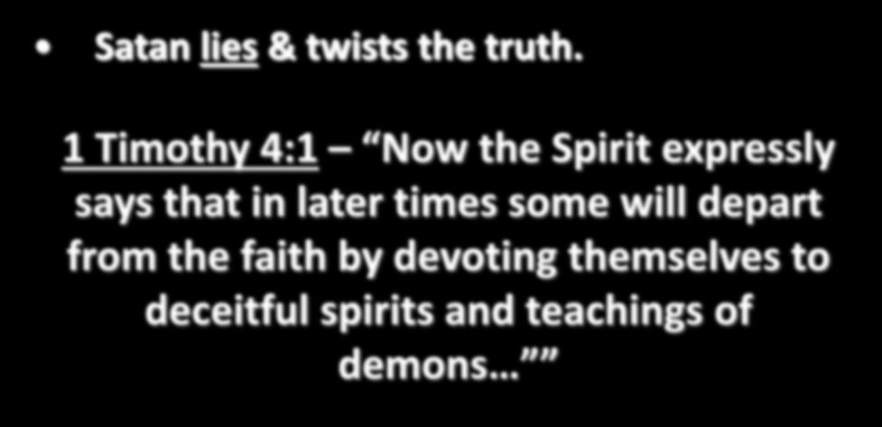 Satan lies & twists the truth.