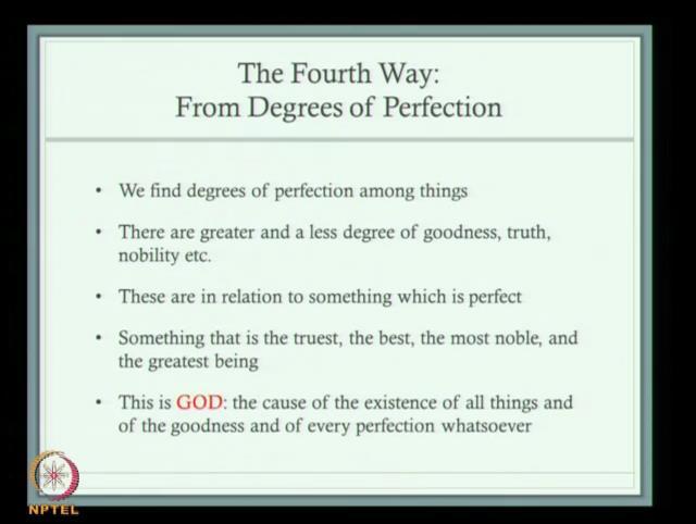 (Refer Slide Time: 50:48) So, that is the third way and we come to the fourth way from the degrees of perfection, we find degrees of perfection among things.