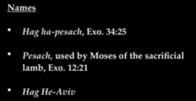 Names PASSOVER BACKGROUND Hag ha- pesach, Exo.