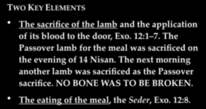 PASSOVER BACKGROUND TWO KEY ELEMENTS The sacrifice of the lamb and the application of its blood to the door, Exo. 12:1 7.