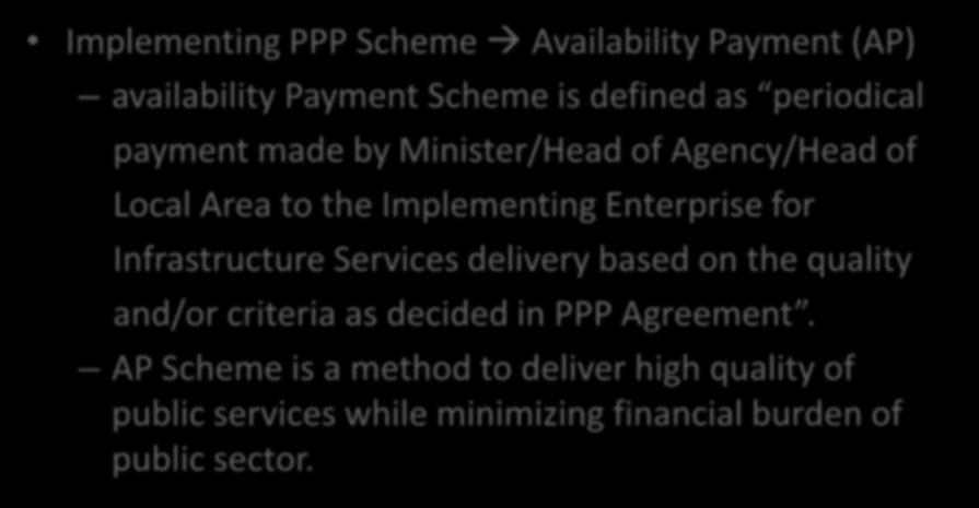 PPP Scheme Availability Payment Implementing PPP Scheme Availability Payment (AP) availability Payment Scheme is defined as periodical payment made by Minister/Head of Agency/Head of Local Area to