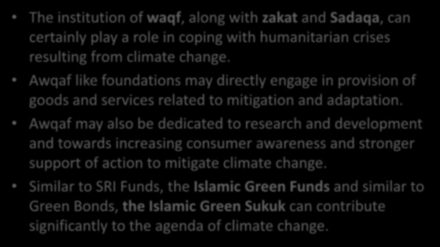 Islamic Finance through others Scheme The institution of waqf, along with zakat and Sadaqa, can certainly play a role in coping with humanitarian crises resulting from climate change.