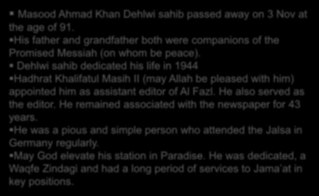 Masood Ahmad Khan Dehlwi sahib passed away on 3 Nov at the age of 91. His father and grandfather both were companions of the Promised Messiah (on whom be peace).