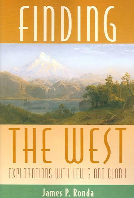 University of New Mexico Press Finding the West: Explorations with Lewis and Clark Ronda, James P.