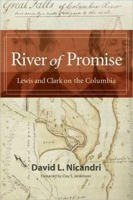 River of Promise: Lewis and Clark on the Columbia Nicandri, David L. University of Oklahoma Press/The Dakota Institute 9780982559710 6 x 9. 28 b&w illus $18.95 9780982559703 $29.