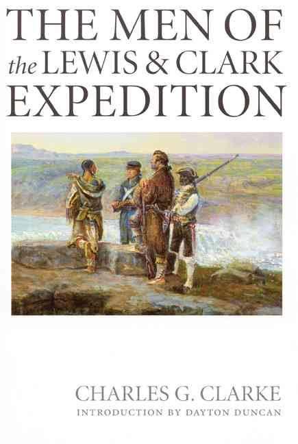 The Men of the Lewis and Clark Expedition Clarke, Charles G.