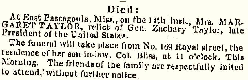 Mrs. Zachary Taylor s funeral, announced in the Picayune, August 17, 1852, to be held at the 169 Royal Street residence of Colonel Bliss A year after Mrs.