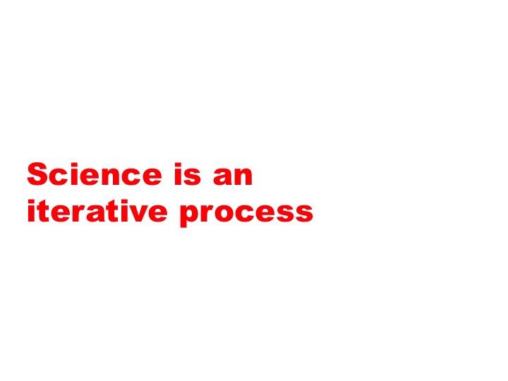 Screen 36: Science is an iterative, or repetitive, process. Text-based slide.