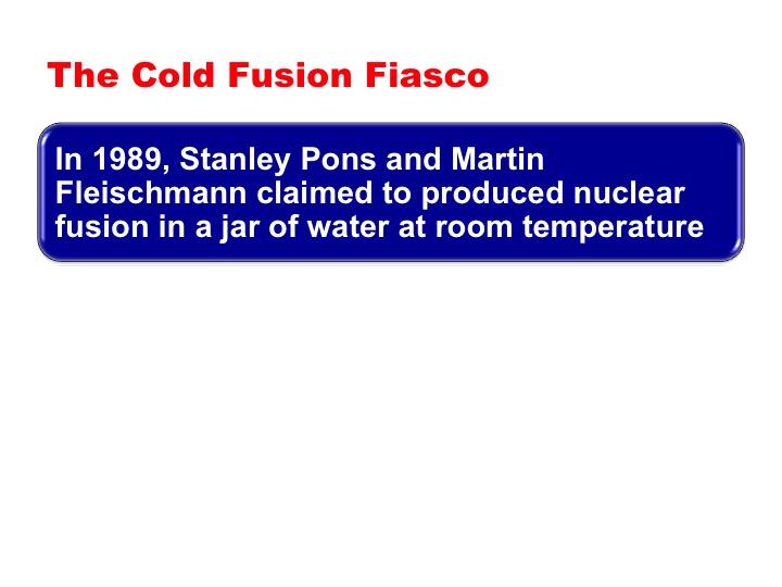 Screen 42: The case of Pons-Fleischmann s research on cold fusion illustrates the importance of peer review. These scientists claimed to have produced nuclear fusion at low temperatures.