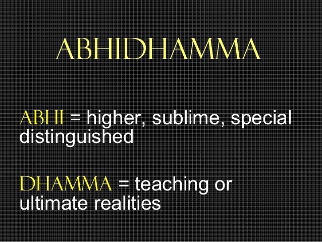 1 P a g e What is Abhidhamma? What is Abhidhamma? Is it philosophy? Is it psychology? Is it ethics? Nobody knows.